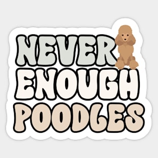 Never Enough Poodles Sticker